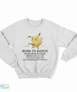 Pikachu Born To Shock Evolve Is A Fuck Sweatshirt