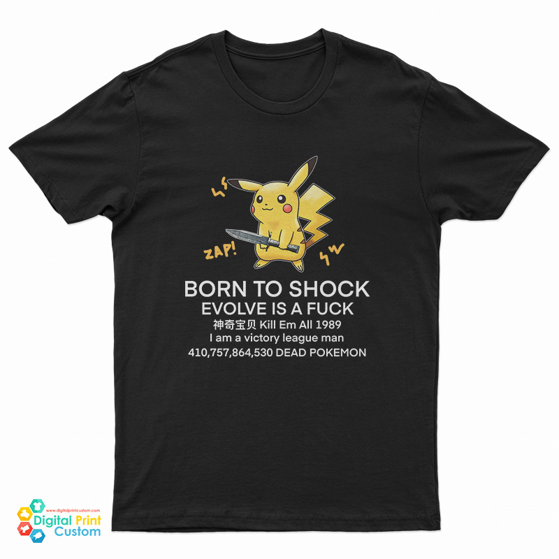 Pikachu Born To Shock Evolve Is A Fuck T-Shirt