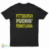 Pittsburgh Fuckin' Pennsylvania T-Shirt