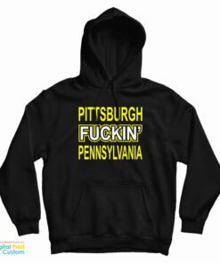 Pittsburgh Fuckin' Pennsylvania Hoodie