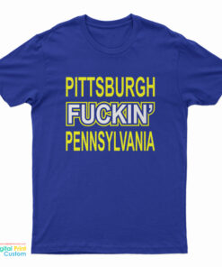 Pittsburgh Fuckin' Pennsylvania T-Shirt