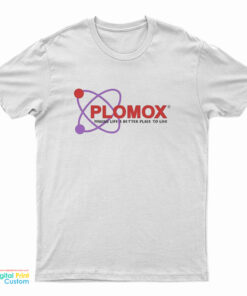 Plomox Making Life A Better Place To Live T-Shirt
