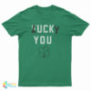 St Patricks Day Fuck You Lucky You T-Shirt