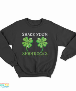 St. Patrick's Day Shake Your Shamrocks Sweatshirt