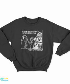Strong People Don't Put Others Down They Lift Them Up Vader Sweatshirt