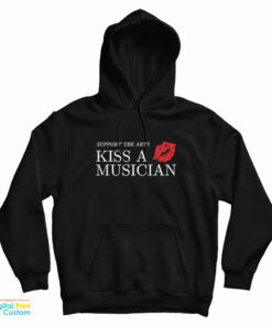 Support The Arts Kiss A Musician Hoodie