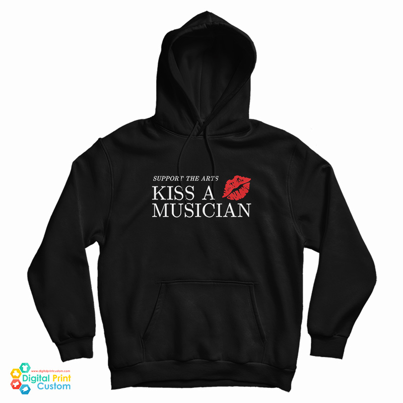 Support The Arts Kiss A Musician Hoodie
