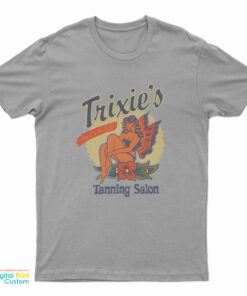 Trixie’s Tanning Salon T-Shirt