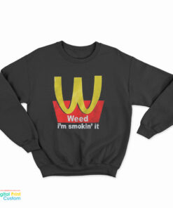 Weed I'm Smokin' It Sweatshirt