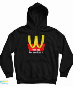 Weed I'm Smokin' It Hoodie