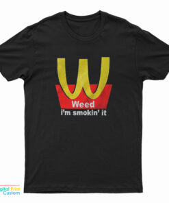 Weed I'm Smokin' It T-Shirt