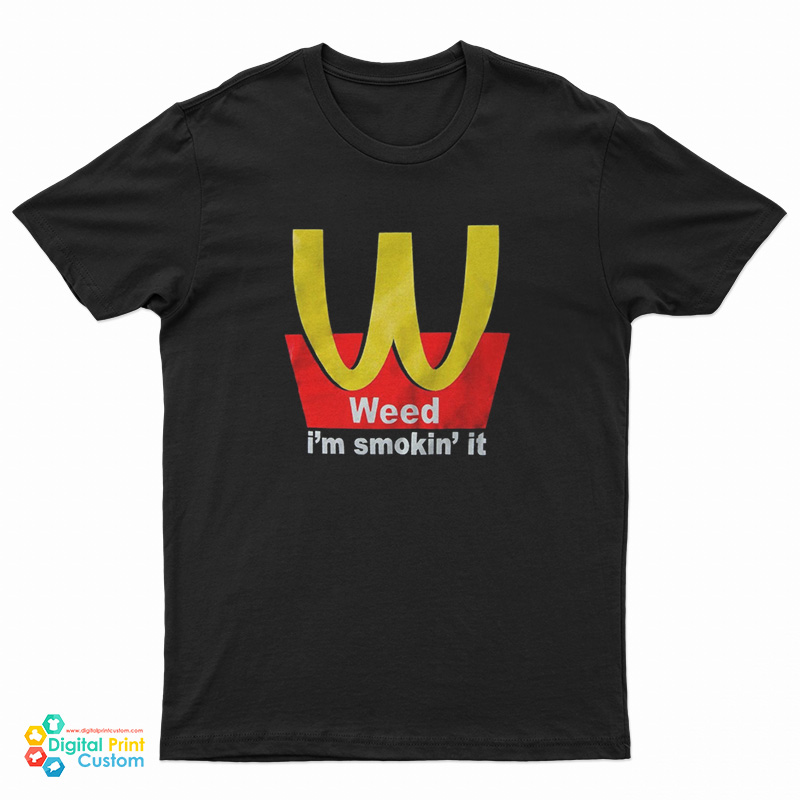 Weed I'm Smokin' It T-Shirt
