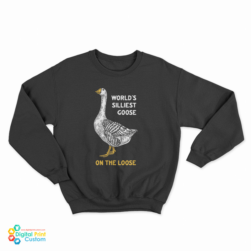 World's Silliest Goose On The Loose Sweatshirt