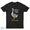 World's Silliest Goose On The Loose T-Shirt