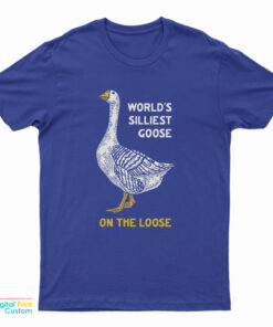 World's Silliest Goose On The Loose T-Shirt