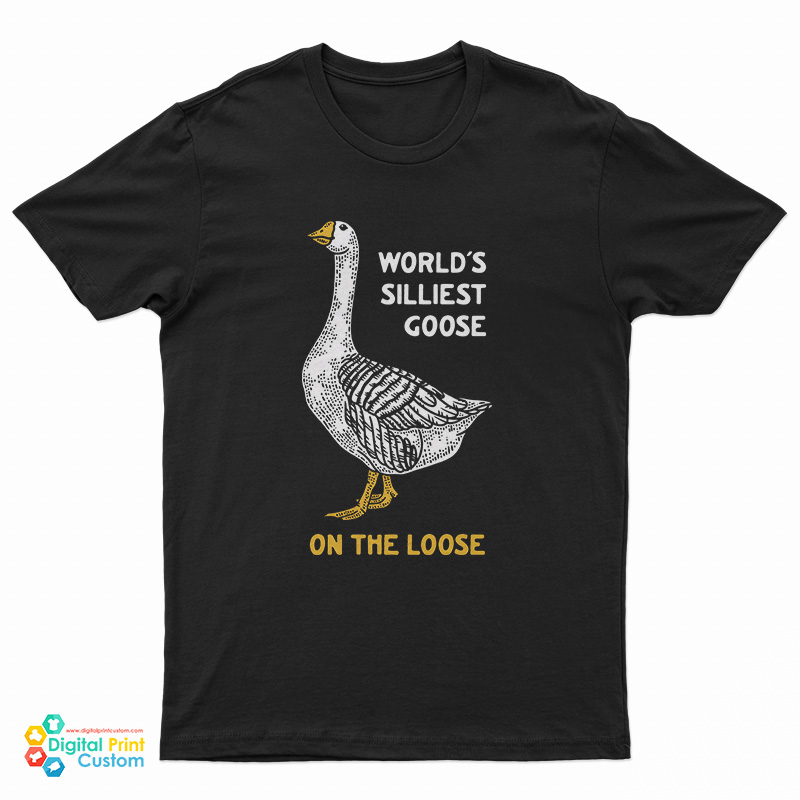 World's Silliest Goose On The Loose T-Shirt
