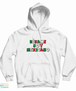 Besame Soy Mexicano Hoodie