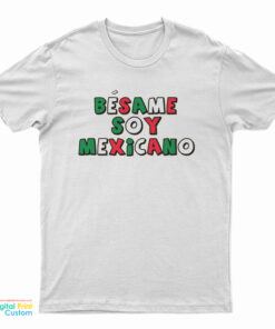 Besame Soy Mexicano T-Shirt