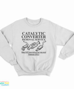 Catalytic Converter Removal Service Sweatshirt