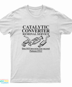 Catalytic Converter Removal Service T-Shirt