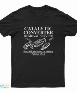 Catalytic Converter Removal Service T-Shirt