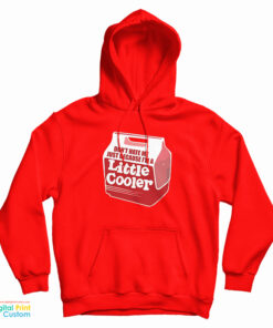 Don’t Hate Me Just Because I’m A Little Cooler Hoodie