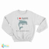 I Love Fappy The Anti Masturbation Dolphin Sweatshirt