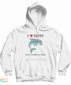 I Love Fappy The Anti Masturbation Dolphin Hoodie