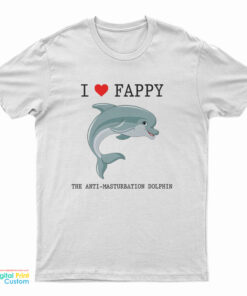 I Love Fappy The Anti Masturbation Dolphin T-Shirt