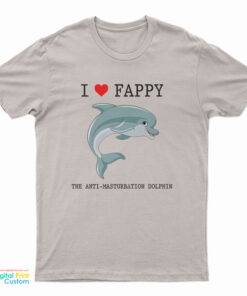 I Love Fappy The Anti Masturbation Dolphin T-Shirt