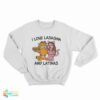I Love Lasagna and Latinas Sweatshirt