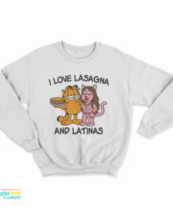 I Love Lasagna and Latinas Sweatshirt