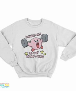 I Work Out To Eat Everything Kirby Meme Sweatshirt