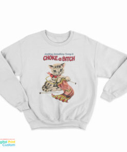 Knitting Something Fancy To Choke A Bitch Sweatshirt