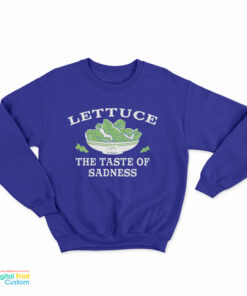 Lettuce The Taste Of Sadness Sweatshirt