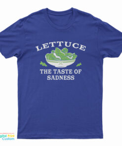 Lettuce The Taste Of Sadness T-Shirt