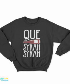 Que Syrah Syrah Sweatshirt