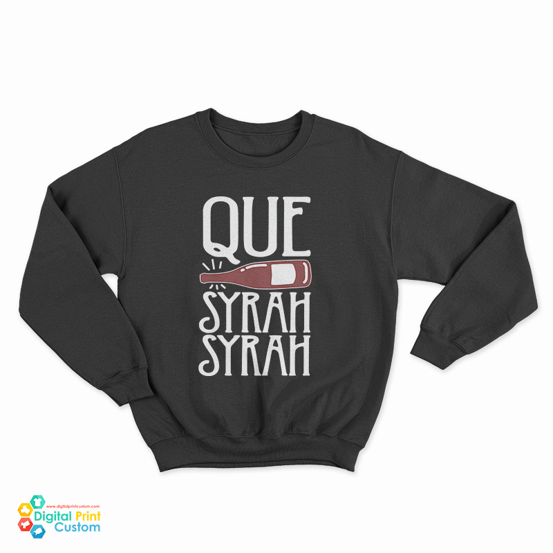 Que Syrah Syrah Sweatshirt