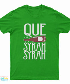 Que Syrah Syrah T-Shirt