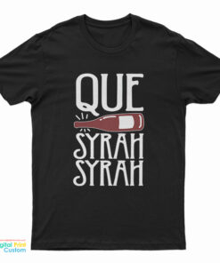 Que Syrah Syrah T-Shirt