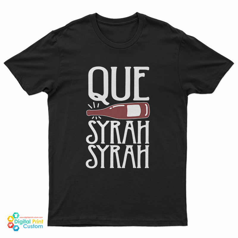 Que Syrah Syrah T-Shirt
