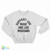 Support Live Music Hire Live Musicians Sweatshirt