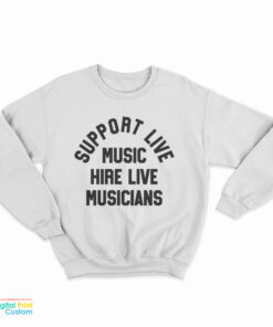 Support Live Music Hire Live Musicians Sweatshirt