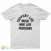 Support Live Music Hire Live Musicians T-Shirt