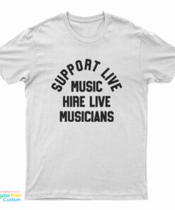 Support Live Music Hire Live Musicians T-Shirt
