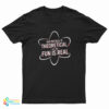 The Physics Is Theoretical But The Fun Is Real T-Shirt