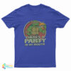 There’s A Party In My Mouth T-Shirt