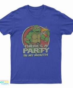 There’s A Party In My Mouth T-Shirt