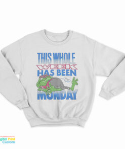 This Whole Week Has Been Monday Sweatshirt