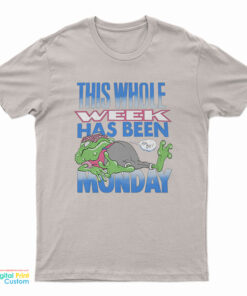 This Whole Week Has Been Monday T-Shirt